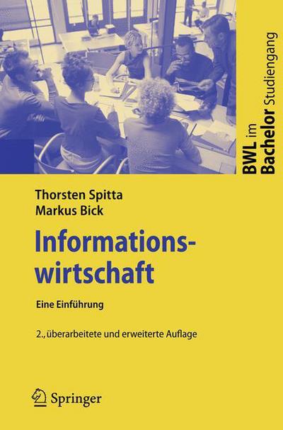 Cover for Thorsten Spitta · Informationswirtschaft: Eine Einfuhrung - BWL im Bachelor-Studiengang (Paperback Book) [German, 2., Überarb. U. Erw. Aufl. 2008 edition] (2008)