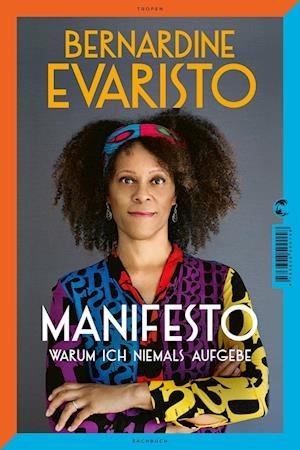 Cover for Bernardine Evaristo · Manifesto. Warum ich niemals aufgebe. Ein inspirierendes Buch über den Lebensweg der ersten Schwarzen Booker-Prize-Gewinnerin und Bestseller-Autorin von »Mädchen, Frau etc.« (Hardcover bog) (2022)