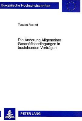 Cover for Torsten Freund · Die Aenderung Allgemeiner Geschaeftsbedingungen in Bestehenden Vertraegen - Europaeische Hochschulschriften Recht (Paperback Book) (1998)