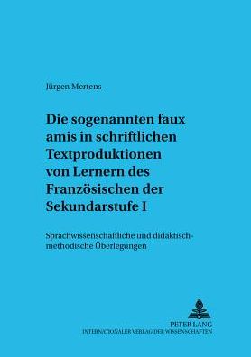 Cover for Jurgen Mertens · Die Sogenannten Faux Amis in Schriftlichen Textproduktionen Von Lernern Des Franzoesischen Der Sekundarstufe I: Sprachwissenschaftliche Und Didaktisch-Methodische Ueberlegungen - Freiburger Beitrage Zur Erziehungswissenschaft Und Fachdidak (Paperback Book) (2001)