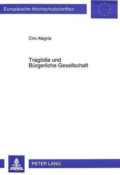 Cover for Alegria Varona Ciro Alegria Varona · Tragoedie und Buergerliche Gesellschaft: Motive und Probleme der Politischen Aufhebung des Ã‚Â«NotstaatsÃ‚Â» bei Hegel (Paperback Book) (1995)