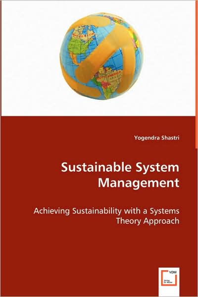 Cover for Yogendra Shastri · Sustainable System Management: Achieving Sustainability with a Systems Theory Approach (Paperback Book) (2008)