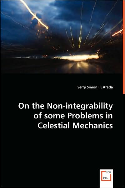 Cover for Sergi Simon I Estrada · On the Non-integrability of Some Problems in Celestial Mechanics (Paperback Book) (2008)