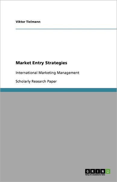 Market Entry Strategies - Tielmann - Books - GRIN Verlag - 9783640672158 - September 19, 2010