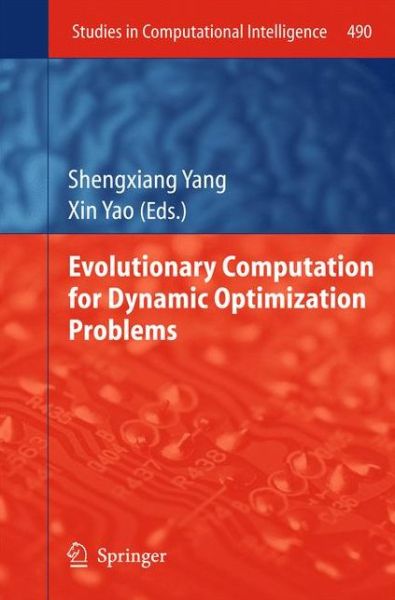 Evolutionary Computation for Dynamic Optimization Problems - Studies in Computational Intelligence - Shengxiang Yang - Kirjat - Springer-Verlag Berlin and Heidelberg Gm - 9783642384158 - tiistai 28. toukokuuta 2013