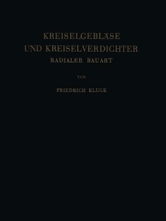 Cover for Friedrich Kluge · Kreiselgeblase Und Kreiselverdichter: Radialer Bauart (Pocketbok) [Softcover Reprint of the Original 1st 1953 edition] (2012)