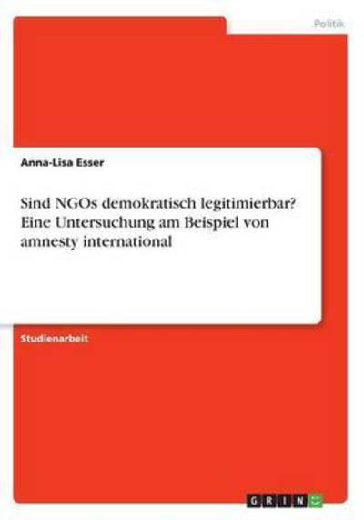 Sind NGOs demokratisch legitimier - Esser - Books -  - 9783656497158 - 