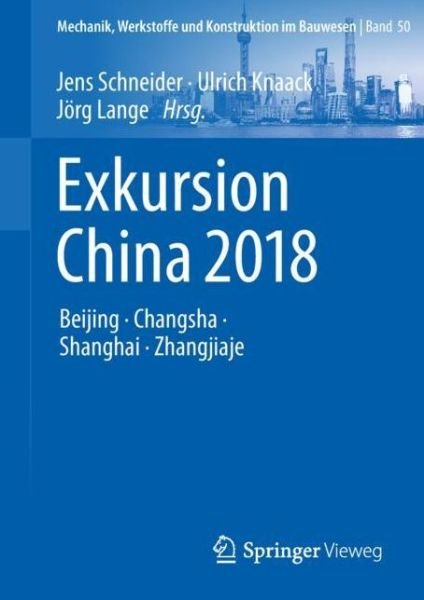 Cover for Schneider · Exkursion China 2018: Beijing, Changsha, Shanghai, Zhangjiaje - Mechanik, Werkstoffe Und Konstruktion Im Bauwesen (Inbunden Bok) [1. Aufl. 2019 edition] (2019)