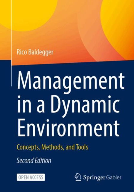 Management in a Dynamic Environment: Concepts, Methods, and Tools - Rico Baldegger - Bøger - Springer-Verlag Berlin and Heidelberg Gm - 9783658451158 - 16. juli 2025