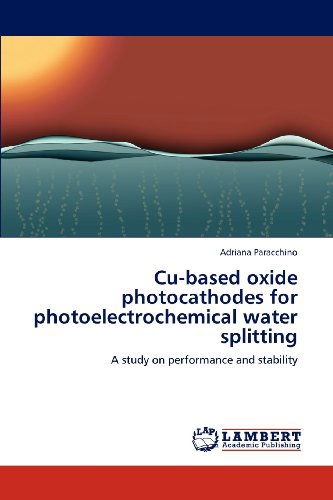 Cover for Adriana Paracchino · Cu-based Oxide Photocathodes for Photoelectrochemical Water Splitting: a Study on Performance and Stability (Paperback Book) (2012)