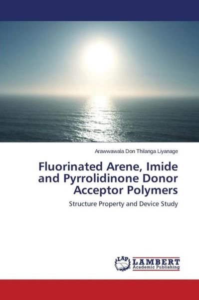 Cover for Liyanage Arawwawala Don Thilanga · Fluorinated Arene, Imide and Pyrrolidinone Donor Acceptor Polymers (Paperback Book) (2015)