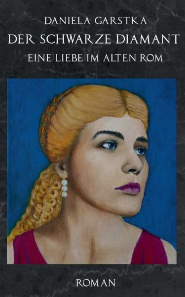 Cover for Waltraud Daniela Garstka · Der schwarze Diamant: Eine Liebe im alten Rom (Paperback Book) [German edition] (2014)
