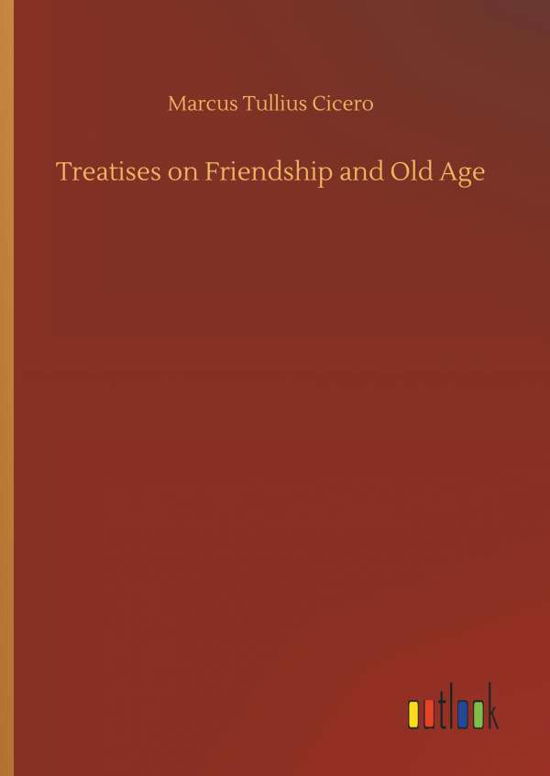 Treatises on Friendship and Old - Cicero - Books -  - 9783734016158 - September 20, 2018
