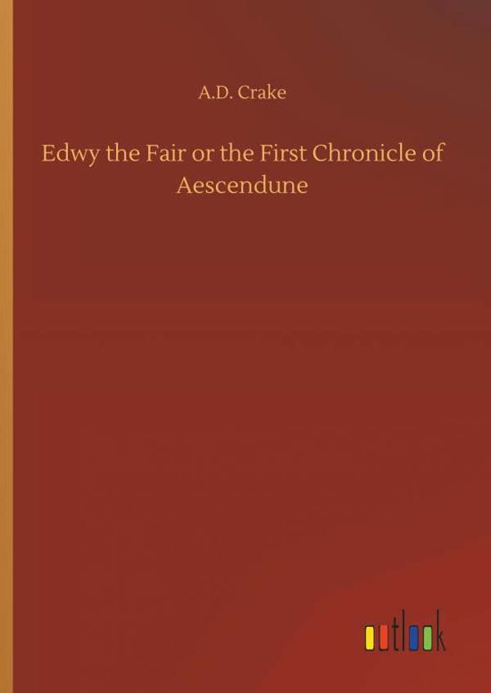 Edwy the Fair or the First Chroni - Crake - Books -  - 9783734029158 - September 20, 2018