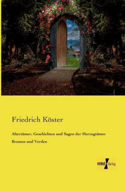 Cover for Friedrich Koester · Altertumer, Geschichten und Sagen der Herzogtumer Bremen und Verden (Paperback Bog) [German edition] (2019)