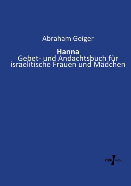 Cover for Abraham Geiger · Hanna: Gebet- und Andachtsbuch fur israelitische Frauen und Madchen (Paperback Book) (2020)