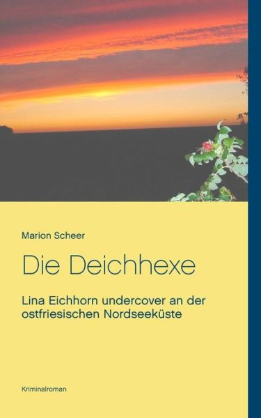 Cover for Marion Scheer · Die Deichhexe: Lina Eichhorn undercover an der ostfriesischen Nordseekuste (Paperback Book) (2019)