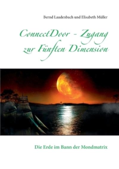 Cover for Bernd Laudenbach · ConnectDoor - Zugang zur Funften Dimension: Die Erde im Bann der Mondmatrix (Paperback Book) (2020)