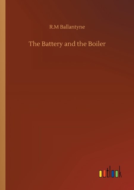 Cover for Robert Michael Ballantyne · The Battery and the Boiler (Taschenbuch) (2020)