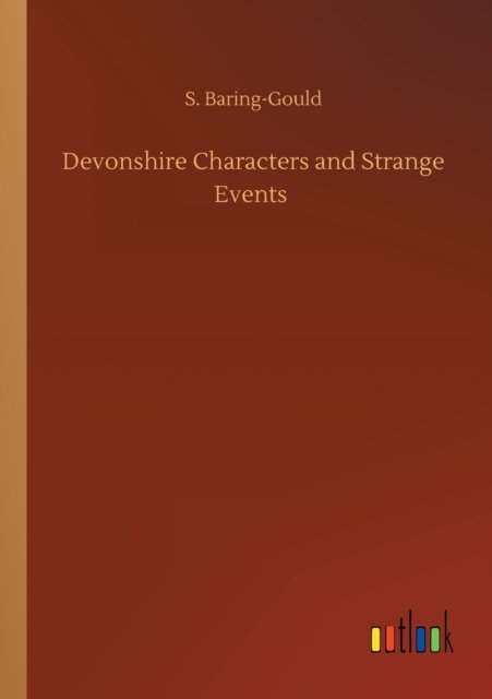 Devonshire Characters and Strange Events - S Baring-Gould - Livros - Outlook Verlag - 9783752344158 - 26 de julho de 2020