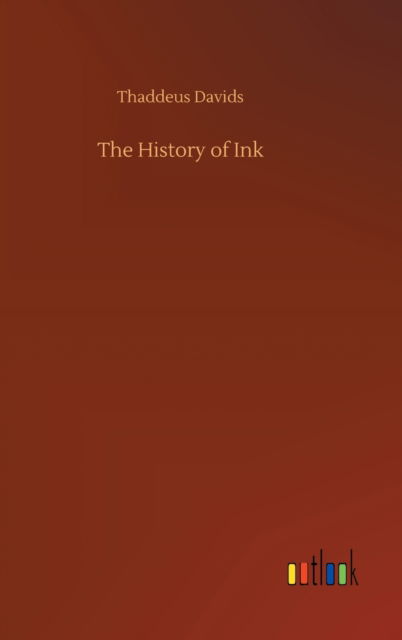 Cover for Thaddeus Davids · The History of Ink (Hardcover bog) (2020)