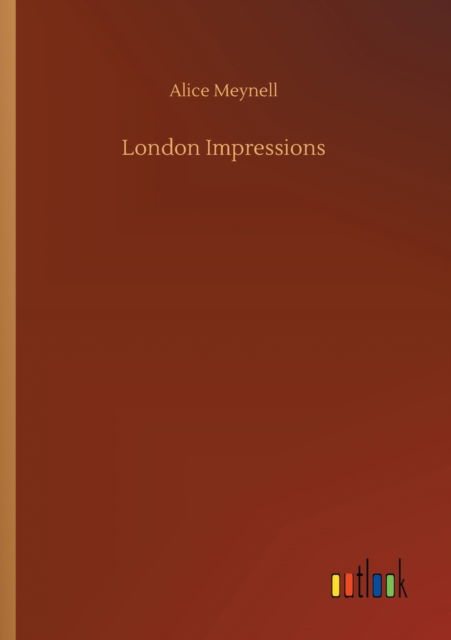 London Impressions - Alice Meynell - Bøger - Outlook Verlag - 9783752414158 - 5. august 2020