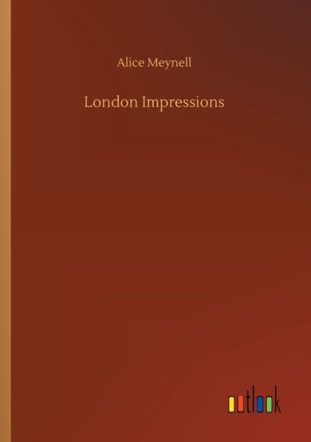 London Impressions - Alice Meynell - Kirjat - Outlook Verlag - 9783752414158 - keskiviikko 5. elokuuta 2020