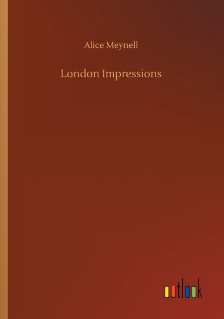 London Impressions - Alice Meynell - Bøker - Outlook Verlag - 9783752414158 - 5. august 2020