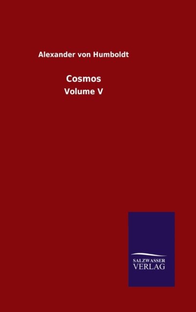 Cover for Alexander von Humboldt · Cosmos: Volume V (Innbunden bok) (2020)