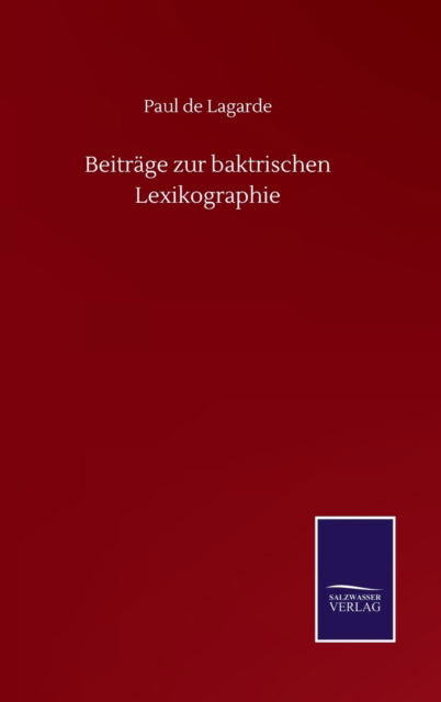 Beitrage zur baktrischen Lexikographie - Paul De Lagarde - Książki - Salzwasser-Verlag Gmbh - 9783752513158 - 19 września 2020