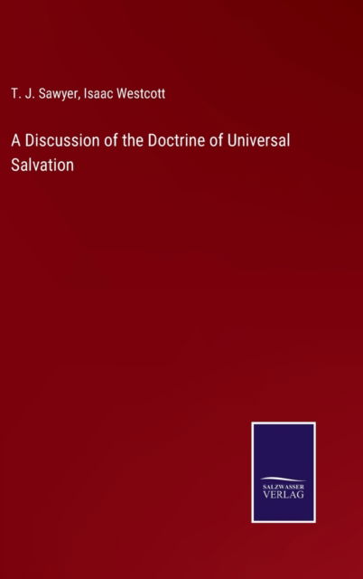 Cover for T. J. Sawyer · A Discussion of the Doctrine of Universal Salvation (Hardcover Book) (2022)
