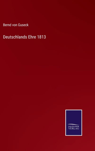 Cover for Bernd Von Guseck · Deutschlands Ehre 1813 (Hardcover Book) (2022)