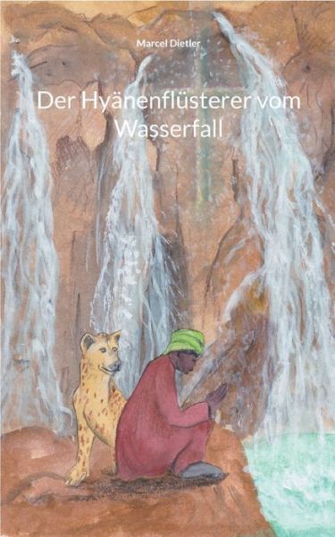 Cover for Marcel Dietler · Der Hyanenflusterer vom Wasserfall (Paperback Book) (2021)
