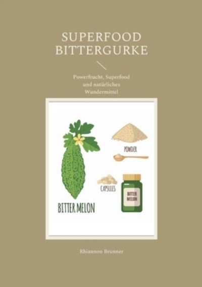 Cover for Rhiannon Brunner · Superfood Bittergurke: Powerfrucht, Superfood und naturliches Wundermittel (Paperback Book) (2021)