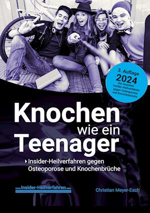 Cover for Christian Meyer-Esch · Knochen wie ein Teenager: Insider-Heilverfahren gegen Osteoporose und Knochenbrüche (3. Auflage 2024) (Book) (2024)