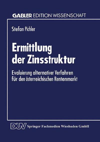 Cover for Stefan Pichler · Ermittlung Der Zinsstruktur: Evaluierung Alternativer Verfahren Fur Den OEsterreichischen Rentenmarkt (Paperback Book) [1995 edition] (1994)