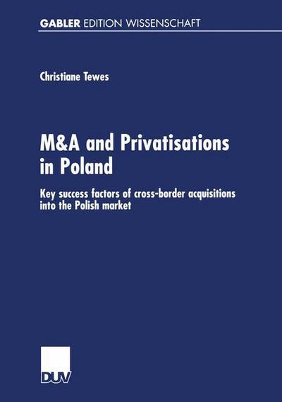 Christiane Tewes · M&A and Privatisations in Poland: Key Success Factors of Cross-Border Acquisitions Into the Polish Market (Paperback Book) [2001 edition] (2001)