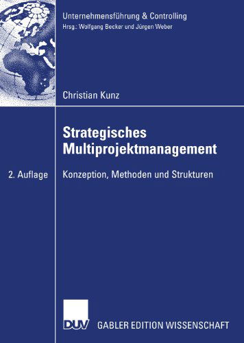 Cover for Christian Kunz · Strategisches Multiprojektmanagement: Konzeption, Methoden Und Strukturen - Unternehmensfuhrung &amp; Controlling (Paperback Book) [2nd 2. Aufl. 2007 edition] (2007)