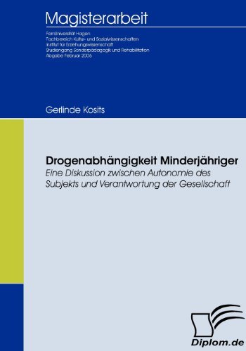 Cover for Gerlinde Kosits · Drogenabhängigkeit Minderjähriger: Eine Diskussion Zwischen Autonomie Des Subjekts Und Verantwortung Der Gesellschaft (Paperback Book) [German edition] (2009)