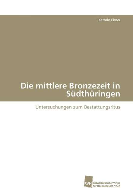 Cover for Ebner · Die mittlere Bronzezeit in Südthü (Book)