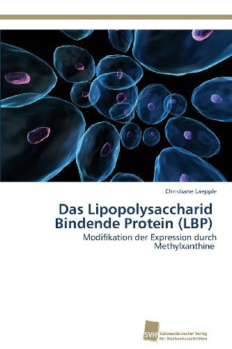 Cover for Christiane Laepple · Das Lipopolysaccharid   Bindende Protein (Lbp): Modifikation Der Expression Durch Methylxanthine (Paperback Book) [German edition] (2013)
