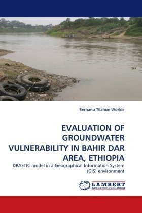 Cover for Berhanu Tilahun Workie · Evaluation of Groundwater Vulnerability in Bahir Dar Area, Ethiopia: Drastic Model in a Geographical Information System (Gis) Environment (Paperback Book) (2010)