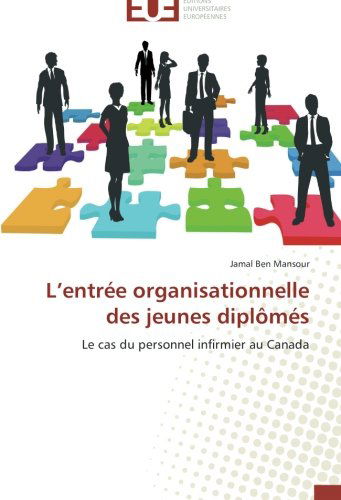 Cover for Jamal Ben Mansour · L'entrée Organisationnelle Des Jeunes Diplômés: Le Cas Du Personnel Infirmier Au Canada (Paperback Book) [French edition] (2018)