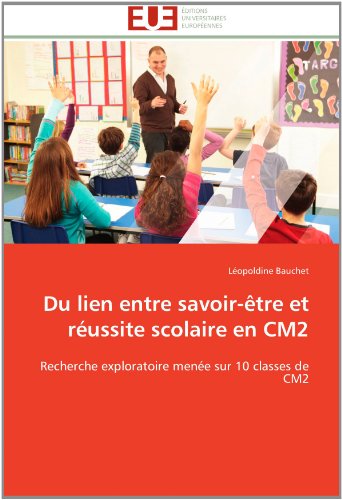Cover for Léopoldine Bauchet · Du Lien Entre Savoir-être et Réussite Scolaire en Cm2: Recherche Exploratoire Menée Sur 10 Classes De Cm2 (Paperback Book) [French edition] (2018)
