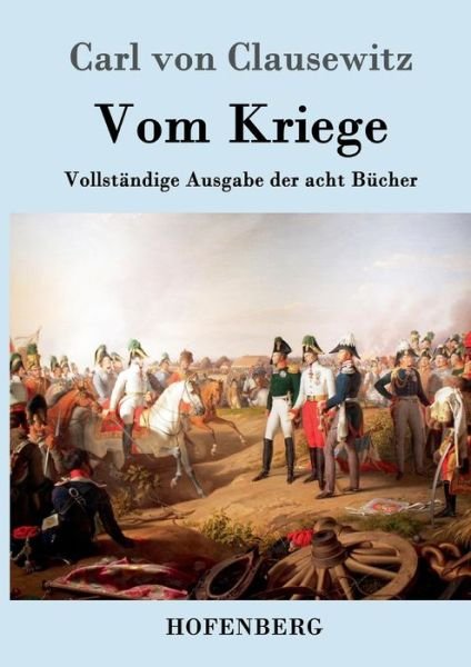 Cover for Carl Von Clausewitz · Vom Kriege: Vollstandige Ausgabe der acht Bucher (Taschenbuch) (2016)