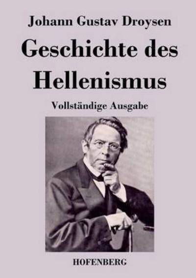 Geschichte Des Hellenismus - Johann Gustav Droysen - Kirjat - Hofenberg - 9783843044158 - keskiviikko 19. helmikuuta 2014