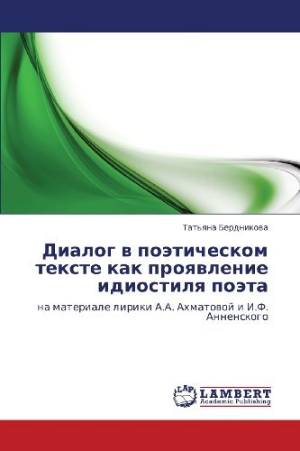 Cover for Tat'yana Berdnikova · Dialog V Poeticheskom Tekste Kak Proyavlenie Idiostilya Poeta: Na Materiale Liriki A.a. Akhmatovoy I I.f. Annenskogo (Paperback Bog) [Russian edition] (2011)