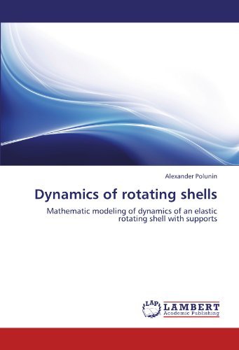 Cover for Alexander Polunin · Dynamics of Rotating Shells: Mathematic Modeling of Dynamics of an Elastic Rotating Shell with Supports (Pocketbok) (2011)