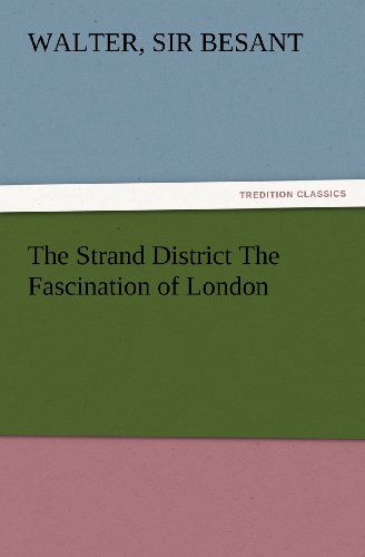 Cover for Sir Besant Walter · The Strand District the Fascination of London (Tredition Classics) (Paperback Book) (2012)