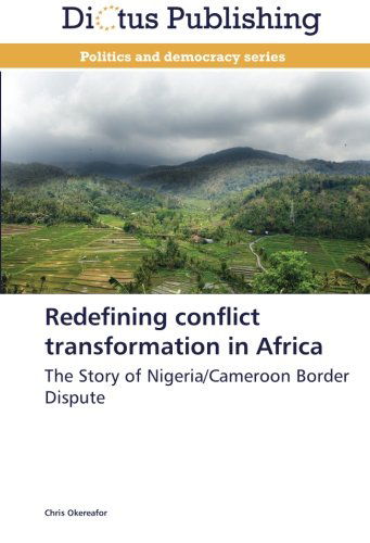 Cover for Chris Okereafor · Redefining Conflict Transformation in Africa: the Story of Nigeria / Cameroon Border Dispute (Paperback Book) (2012)